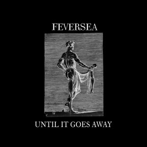 Until It Goes Away