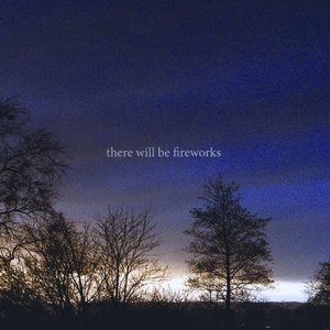 There Will be fireworks