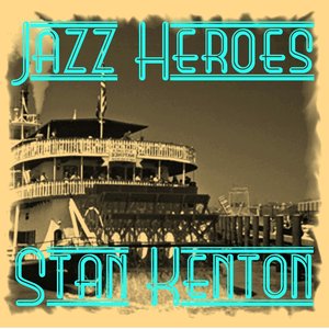 Jazz Heroes - Stan Kenton