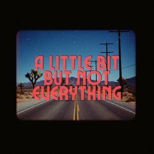 A Little Bit But Not Everything