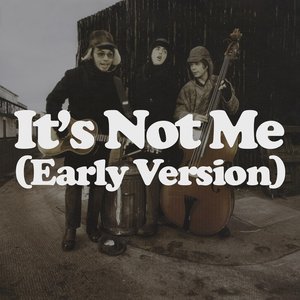 It's Not Me (Early Version) - Single