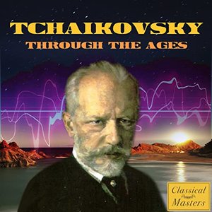 Tchaikovsky Through the Ages