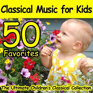 The Ultimate Children's Classical Collection: Classical Music For Kids (50 Favorites)