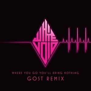 Where You Go, You'll Bring Nothing (Gost Remix)