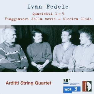 Ivan Fedele: Quartetti No. 1-3; Viaggiatori della notte; Electra Glide