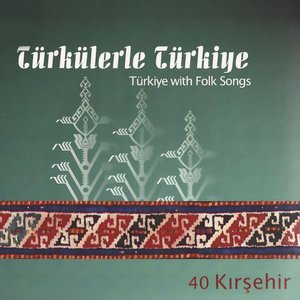 Türkülerle Türkiye, Vol. 40 (Kırşehir)