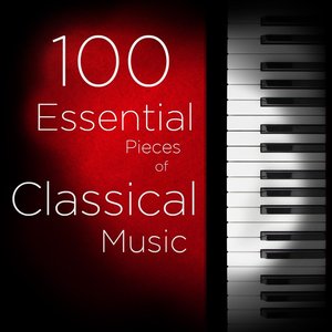 100 Essential Pieces of Classical Music: The Very Best of Mozart, Bach, Beethoven, and more, Including Symphonies, Concertos, Chamber Music, Violin, and Piano