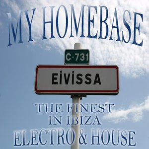 My Homebase, the Finest in Ibiza Electro and House (Eivissa's Collection of Opening and Closing Club Anthems)