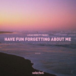 Have Fun Forgetting About Me