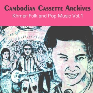 Cambodian Cassette Archives: Khmer Folk & Pop Music Vol.1