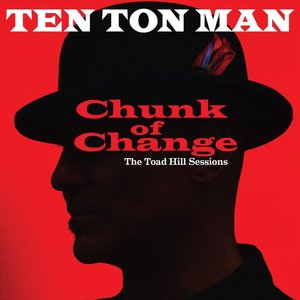 Chunk of Change: The Toad Hill Sessions