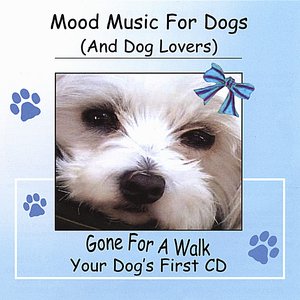 Mood Music For Dogs (And Dog Lovers) "Gone For A Walk"