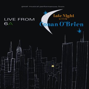 Live From 6A: Great Musical Performances From Late Night With Conan O'Brien