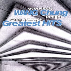 Image for 'Everybody Wang Chung Tonight... Wang Chung's Greatest Hits'