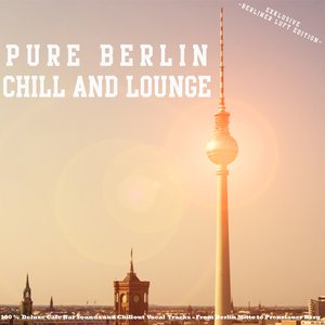 Pure Berlin Chill and Lounge - Exklusive Berliner Luft Edition (100 % Deluxe Cafe Bar Sounds and Chillout Vocal Tracks - From Berlin Mitte to Prenzlauer Berg)