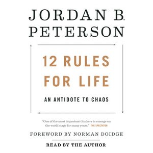 12 Rules for Life: An Antidote To Chaos