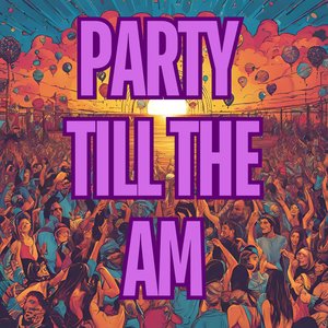 Party till the AM