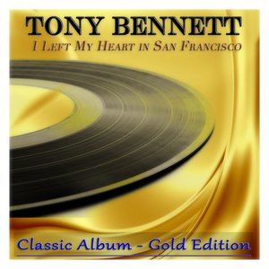 I Left My Heart in San Francisco (Classic Album - Gold Edition)