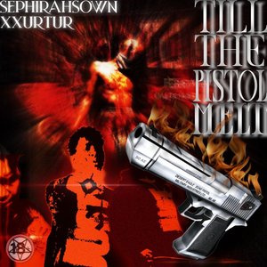 TILL THE PISTOL MELT