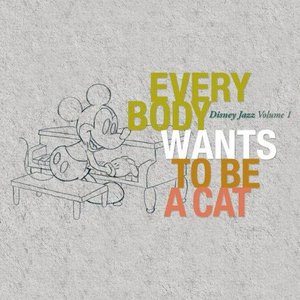 Disney Jazz Volume I: Everybody Wants To Be A Cat