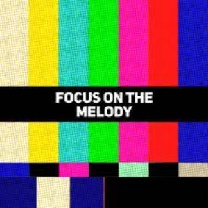 Focus On The Melody