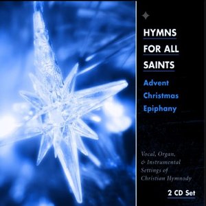 Hymns For All Saints: Advent, Christmas, Epiphany