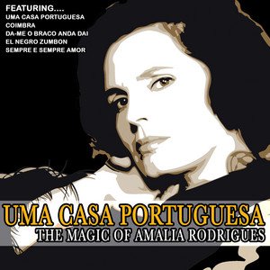 Uma Casa Portuguesa - The Magic Of Amalia Rodrigues (Remastered)