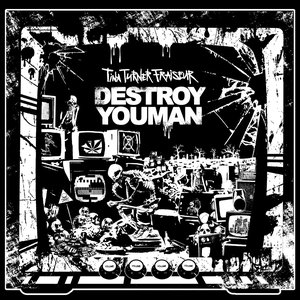Destroy You Man