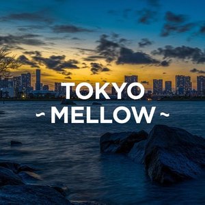 TOKYO - MELLOW -