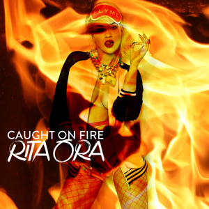 Rita Ora - Caught On Fire - Zortam Music