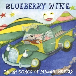 Blueberry Wine: The 1st Songs of Michael Hurley