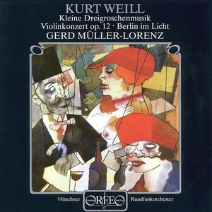 Weill: Violin Concerto, Op. 12, Kleine Dreigroschenmusik & Berlin im Licht