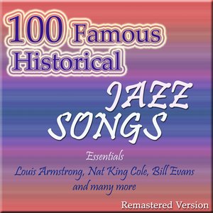 100 Famous Historical Jazz Songs (Essentials Louis Armstrong, Nat King Cole, Bill Evans and Many More)