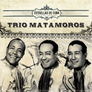 Estrellas de Cuba: Trio Matamoros