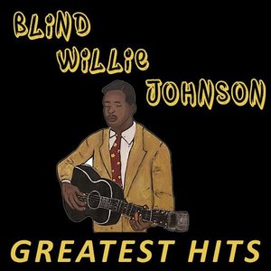 Blind Willie Johnson - Greatest Hits