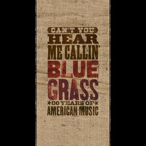 Can't You Hear Me Callin' - Bluegrass: 80 Years Of American Music