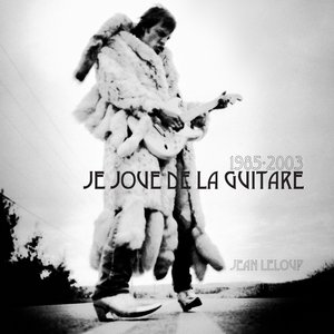 Je joue de la guitare (1985-2003)