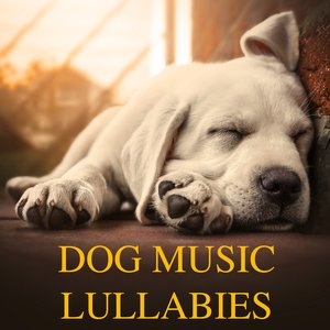 Dog Music Lullabies (Relaxing Piano Music for Dogs and Soothing Sleeping Music for Pets)