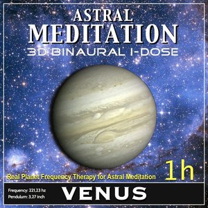 Astral Meditation - Venus Binaural 3d Idose (1h Real Planet Frequency for Healing Astral Meditation)