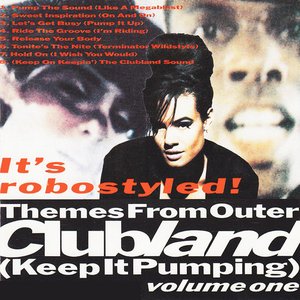 Themes From Outer Clubland (Keep It Pumping) Volume One - It's Robostyled!