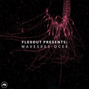 Flexout Presents WAVES003: OCEE