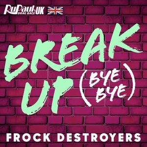 Break Up Bye Bye (Frock Destroyers Version)