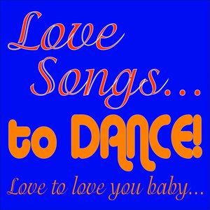 Love Songs... To Dance! (Love To Love You Baby...)