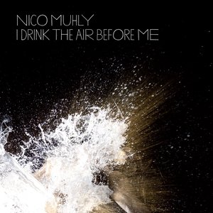 Nico Muhly: I Drink the Air Before Me