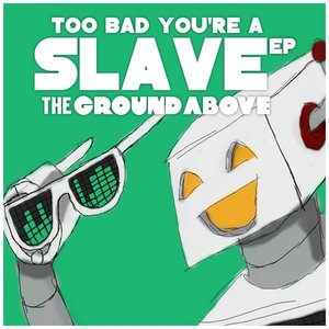 Too Bad You're a Slave - EP