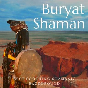 Buryat Shaman - Best Soothing Shamanic Background