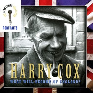 Portraits: Harry Cox, "What Will Become of England?" - The Alan Lomax Collection