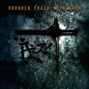 Drunken, Crazy, With a Gun