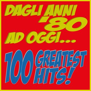 Dagli anni '80 ad oggi... 100 Greatest Hits!