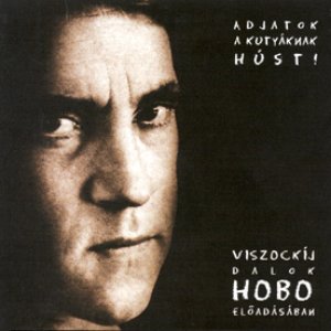 Adjatok a kutyáknak húst! (Viszockij-dalok)